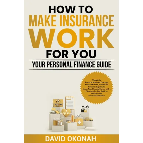 How to Make Insurance Work for you- Your Personal Finance Guide - Paperback
