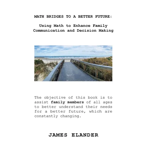 Math Bridges to a Better Future: Using Math to Enhance Family Communication and Decision Making - Paperback