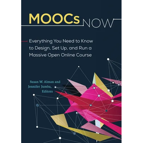 MOOCs Now: Everything You Need to Know to Design, Set Up, and Run a Massive Open Online Course