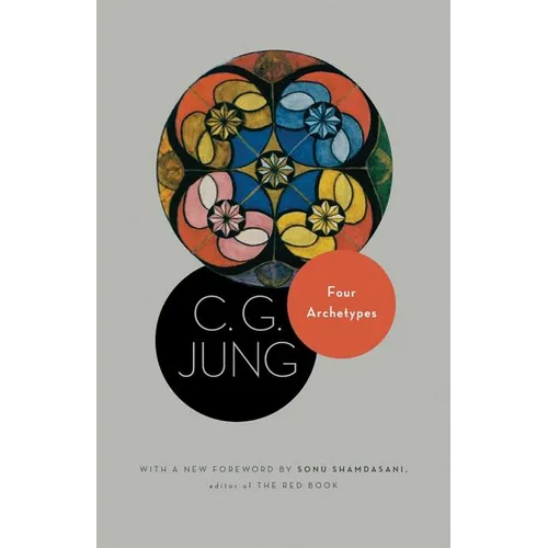 Four Archetypes: (From Vol. 9, Part 1 of the Collected Works of C. G. Jung)