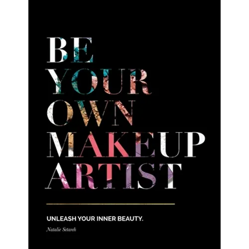 Be Your Own Makeup Artist: Unleash Your Inner Beauty - Paperback