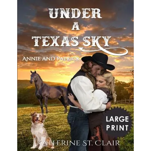 Under a Texas Sky - Annie and Patrick ***Large Print****: An Historical Western Romance - Paperback