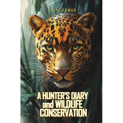 A Hunter's Diary and Wildlife Conservation: A True Life Story - Paperback
