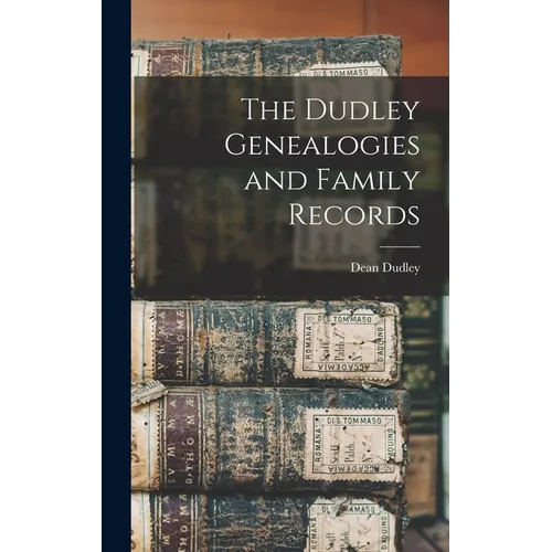 The Dudley Genealogies and Family Records - Hardcover