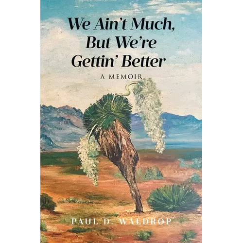 We Ain't Much, But We're Gettin' Better: A Memoir - Paperback