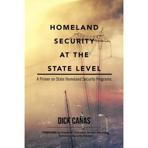 Homeland Security at the State Level: A Primer on State Homeland Security Programs - Paperback