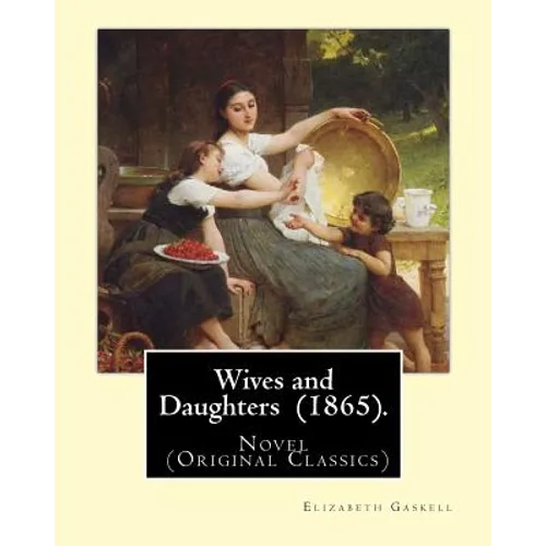 Wives and Daughters (1865). By: Elizabeth Gaskell: Novel (Original Classics) - Paperback