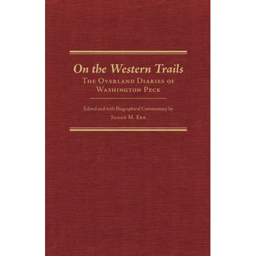 On the Western Trails: The Overland Diaries of Washington Peck Volume 22 - Hardcover
