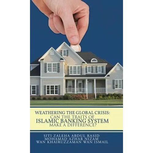 Weathering the Global Crisis: Can the Traits of Islamic Banking System Make a Difference? - Hardcover