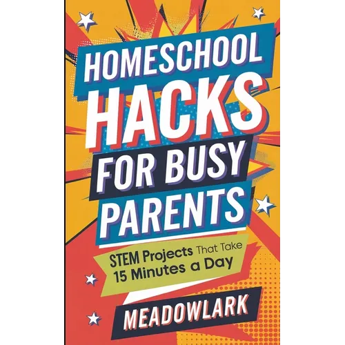 Homeschool Hacks for Busy Parents: STEM Projects That Take 15 Minutes a Day - Paperback