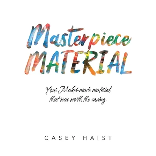 Masterpiece Material: Your Maker-Made Material That Was Worth the Saving. - Paperback