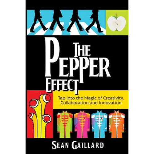 The Pepper Effect: Tap into the Magic of Creativity, Collaboration, and Innovation - Paperback