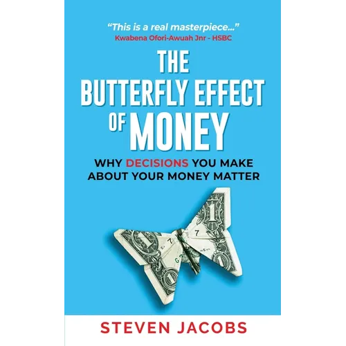 The Butterfly Effect of Money: Why Decisions You Make about Your Money Matter