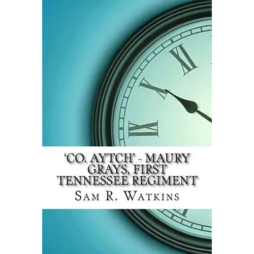 'Co. Aytch' - Maury Grays, First Tennessee Regiment - Paperback