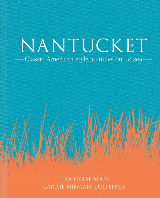Nantucket: Classic American Style 30 Miles Out to Sea - Hardcover