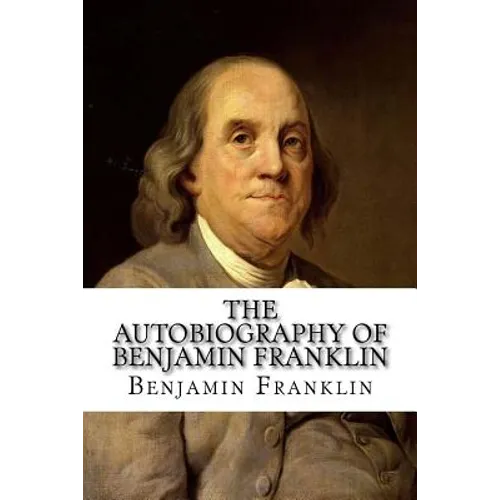The Autobiography of Benjamin Franklin - Paperback
