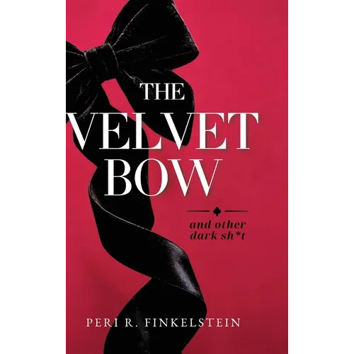The Velvet Bow: (And Other Dark Sh*t) - Hardcover