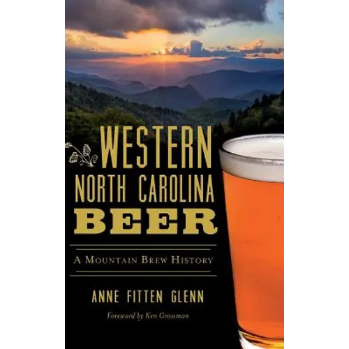 Western North Carolina Beer: A Mountain Brew History - Hardcover