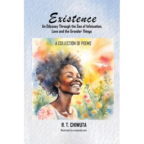 Existence: An Odyssey Through the Sea of Infatuation, Love and the Grander Things - Paperback