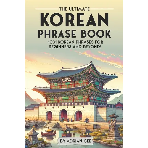 The Ultimate Korean Phrase Book: 1001 Korean Phrases for Beginners and Beyond! - Paperback