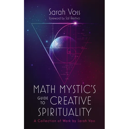 Math Mystic's Guide to Creative Spirituality: A Collection of Work by Sarah Voss - Paperback