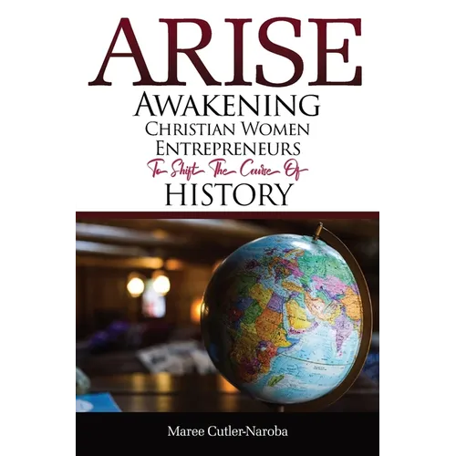 Arise: Awakening Christian Women Entrepreneurs to Shift the Course of History - Paperback