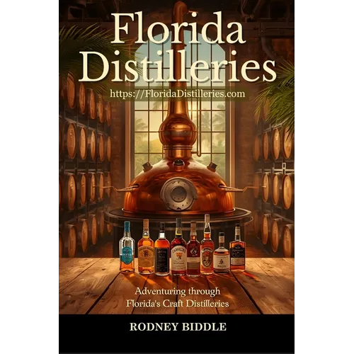 Florida Distilleries: Adventures in Florida Craft Distilleries - Paperback