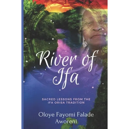 River of Ifa: Sacred Lessons from the Ifa Orisa Tradition - Paperback