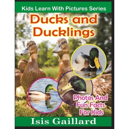 Ducks and Ducklings: Photos and Fun Facts for Kids - Paperback