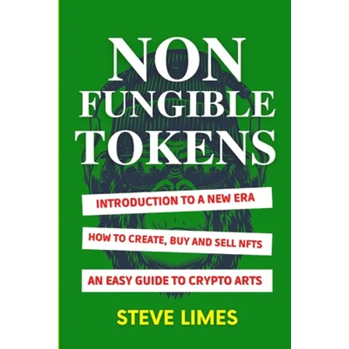 Non Fungible Tokens: Introduction To a New Era. How to Create, Buy and Sell Nfts. An Easy Guide to Crypto Arts. - Paperback