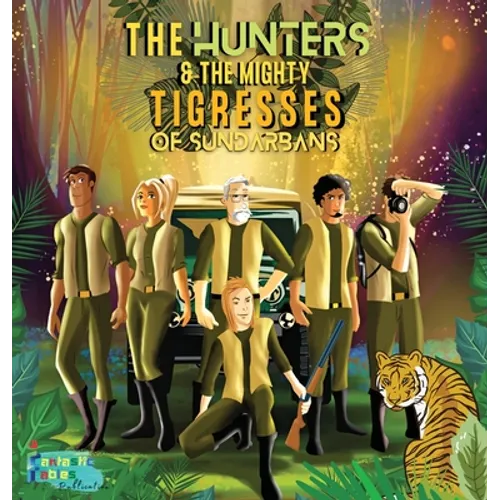 The Hunters and the Mighty Tigresses of Sundarbans: An Jungle Hunt Adventure story for kids with Illustrations - Hardcover