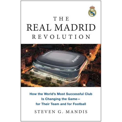 The Real Madrid Revolution: How the World's Most Successful Club Is Changing the Game--For Their Team and for Football - Paperback
