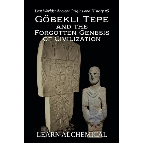 Göbekli Tepe and the Forgotten Genesis of Civilization - Paperback