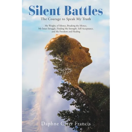 Silent Battles: The Courage to Speak My Truth - Paperback
