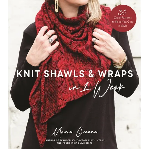Knit Shawls & Wraps in 1 Week: 30 Quick Patterns to Keep You Cozy in Style - Paperback