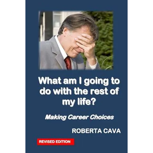 What Am I Going to Do with the Rest of My Life?: Making Career Decisions - Paperback
