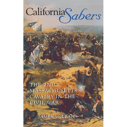 California Sabers: The 2nd Massachusetts Cavalry in the Civil War - Hardcover