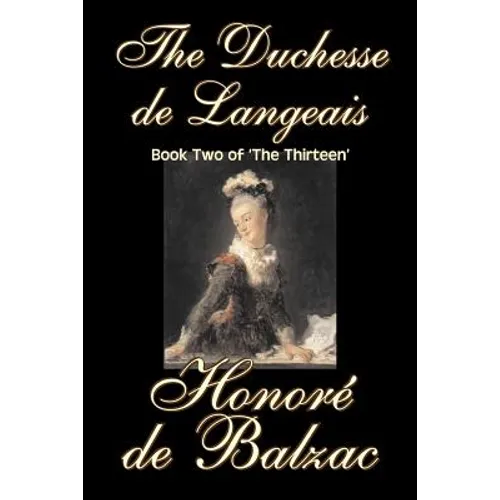 The Duchesse de Langeais, Book Two of 'The Thirteen' by Honore de Balzac, Fiction, Literary, Historical - Paperback