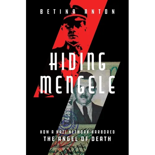 Hiding Mengele: How a Nazi Network Harbored the Angel of Death - Hardcover