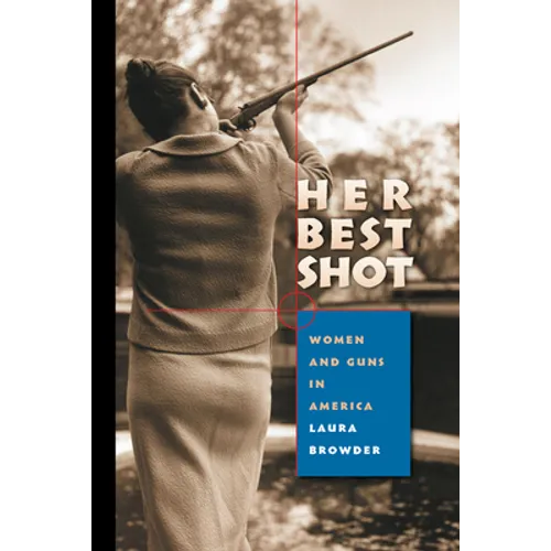Her Best Shot: Women and Guns in America - Paperback