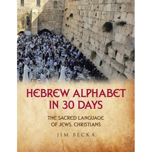 Hebrew Alphabet in 30 Days: The sacred language of Jews, Christians - Paperback