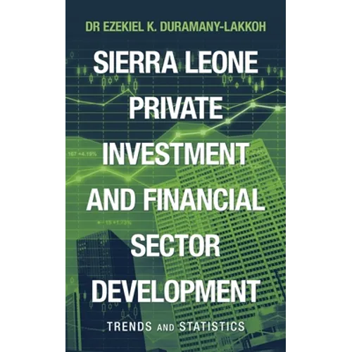Sierra Leone Private Investment and Financial Sector Development: Trends and Statistics - Paperback