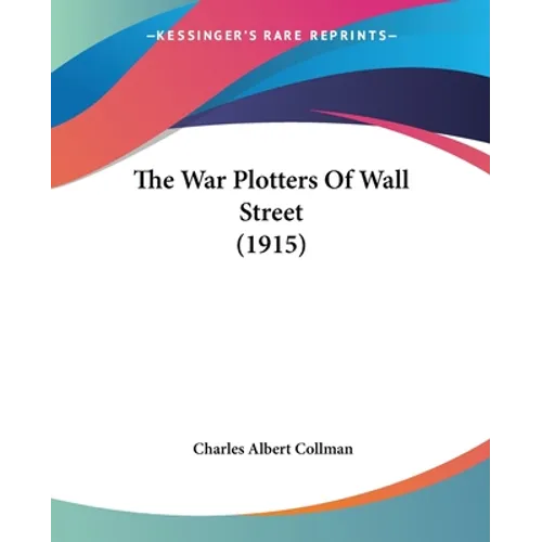 The War Plotters Of Wall Street (1915) - Paperback