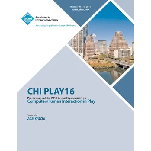 CHI PLAY 16 Annual Symposium on Computer-Human Interface on Play