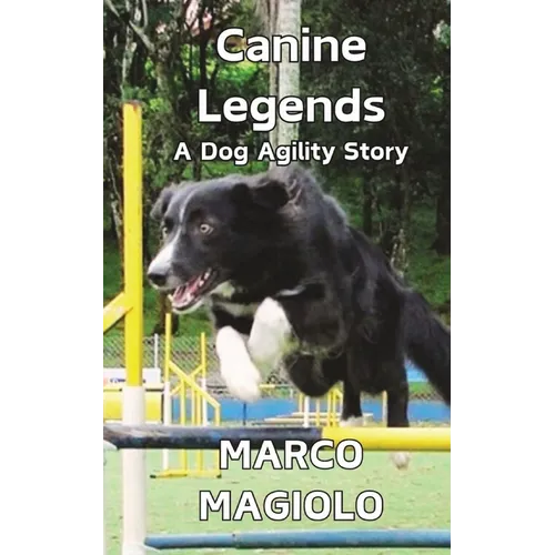 Canine Legends: A Dog Agility Story - Paperback