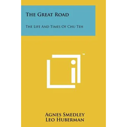 The Great Road: The Life And Times Of Chu Teh - Paperback