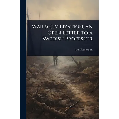 War & Civilization; an Open Letter to a Swedish Professor - Paperback
