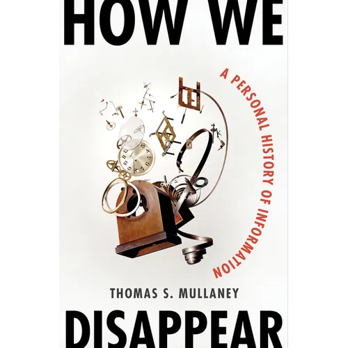 How We Disappear: A Personal History of Information - Hardcover