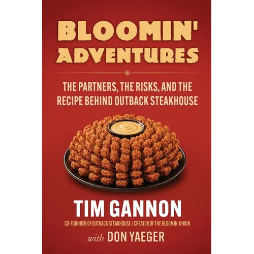 Bloomin' Adventures: The Partners, the Risks, and the Recipe Behind Outback Steakhouse - Paperback