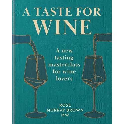 A Taste for Wine: A New Tasting Masterclass for Wine Lovers